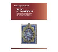 The Way of Psychosynthesis: A complete guide to the origins, concepts, and the fundamental experiences, with a biography of Roberto Assagioli: A ... with a biography of Roberto Assagioli
