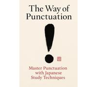 The Way of Punctuation: Master Punctuation with Japanese Study Techniques