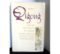 The Way of Qigong: The Art and Science of Chinese Energy Healing