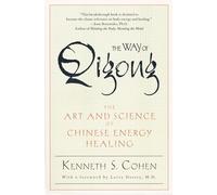 The Way of Qigong: The Art and Science of Chinese Energy Healing
