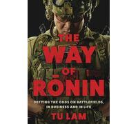 The Way of Ronin: Defying the Odds on Battlefields, in Business and in Life