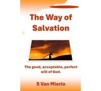 The Way of Salvation: The good, acceptable, perfect will of God