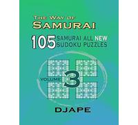 The Way Of Samurai 3: 105 Samurai All New Sudoku Puzzles: Volume 3 (The Way of Samurai Sudoku Puzzles Books)