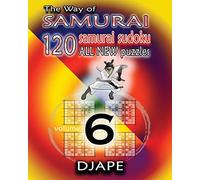 The Way of Samurai 6: 120 all new Samurai Sudoku puzzles: Volume 6 (The Way of Samurai Sudoku: The Complete Gattai-5 Series)