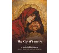 The Way of Sorrows: the Traditional Way of Saint Alphonsus Liguori and the Scriptural Way, Prayed Station by Station, with the Church's Ancient Hymns of the Cross (Sanctified Souls Devotionals)