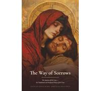 The Way of Sorrows: the Traditional Way of Saint Alphonsus Liguori and the Scriptural Way, Prayed Station by Station, with the Church's Ancient Hymns of the Cross (Sanctified Souls Devotionals)