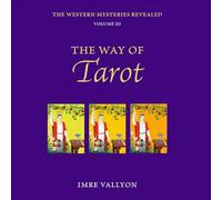 The Way of Tarot The Western Mysteries Revealed: Volume 3