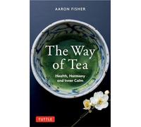 The Way of Tea /anglais: Health, Harmony, and Inner Calm