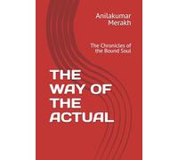 THE WAY OF THE ACTUAL: The Chronicles of the Bound Soul