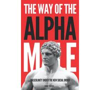 The Way of the Alpha Male: Masculinity Under the New Social Order