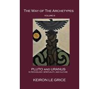 The Way of the Archetypes, Volume III: Pluto and Uranus in Psychology, Spirituality, and Culture