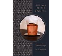 The Way of the Cocktail: Japanese Traditions, Techniques, and Recipes