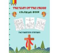 THE WAY OF THE CROSS COLORING BOOK - THE FOURTEEN STATIONS: COLORING BOOK FOR CHILDREN.