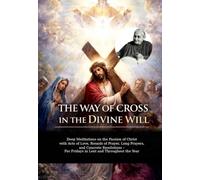 THE WAY OF THE CROSS IN THE DIVINE WILL: Deep Meditations on the Passion of Christ with Acts of Love, Rounds of Prayer, Long Prayers, and Concrete ... Throughout the Year (DIVINA VOLONTA' AMERICA)