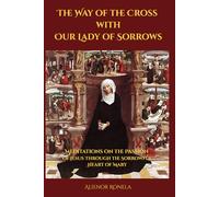The Way of the Cross with Our Lady of Sorrows: Meditations on the Passion of Jesus Through the Sorrowful Heart of Mary