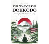The Way of the Dokkōdō: 42 stories for a life of virtue and honor, inspired by the samurai precepts and the teachings of Miyamoto Musashi (Lotus Zen - EN)