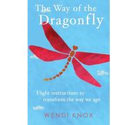 The Way of the Dragonfly: Flight Instructions to Transform the Way We Age