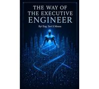 The Way of the Executive Engineer: Your guide into a successful engineering life