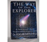 The Way of the Explorer: An Apollo Astronaut's Journey through the Material and Mystical Worlds