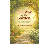 The Way of the Garden: God's Divine Design Through the Seasons of and the Life of Man