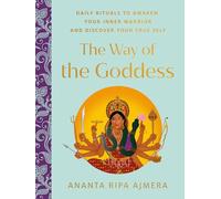 The Way of the Goddess: Daily Rituals to Awaken Your Inner Warrior and Discover Your True Self