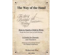 The Way of the Hand: The Art of Beautiful Writing: How to Teach a Child to Write, From the First Line to Full Writing