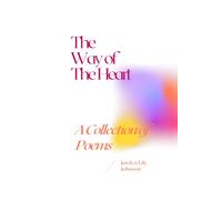 The Way of The Heart: A Collection of Poems