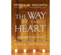 The Way of the Heart: Connecting with God Through Prayer, Wisdom, and Silence