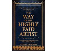 The Way of the Highly Paid Artist: A Business Manual for the Struggling Creative to Succeed Without Giving Up