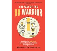 The Way of the HR Warrior: Leading the CHARGE to Transform Your Career and Organization