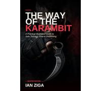 The Way of the Karambit: A Practical Illustrated Guide to Safe Trainer Karambit Flow, Flourishing, Grip Transitions, and Pencak Silat-Inspired ... (The Way of the Karambit Part 1)