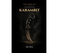 The Way of the Karambit: A Practical Illustrated Guide to Safe Trainer Karambit Flow, Flourishing, Grip Transitions, and Pencak Silat-Inspired ... (The Way of the Karambit Part 1)