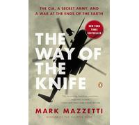 The Way of the Knife: The CIA, a Secret Army, and a War at the Ends of the Earth