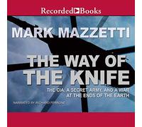 The Way of the Knife: The CIA, a Secret Army, and a War at the Ends of the Earth
