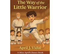 The Way of the Little Warrior: A Miss April's Dance Book