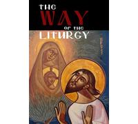 The Way of the Liturgy: Praying the liturgy from the heart by using short repetitive prayers.