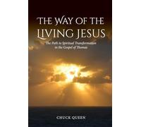 The Way of the Living Jesus: The Path to Spiritual Transformation in the Gospel of Thomas