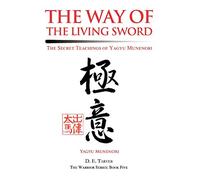 The Way of the Living Sword: The Secret Teachings of Yagyu Munenori