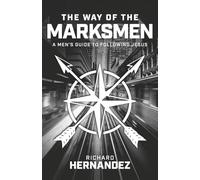 The Way of the Marksmen: A Men's Guide to Following Jesus