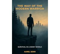 The Way of the Modern Warrior: Survival in a Noisy World