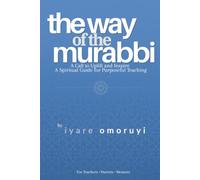 THE WAY OF THE MURABBI: A Call to Uplift and Inspire: A Spiritual guide for Purposeful Teaching