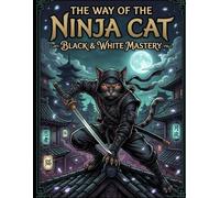The Way of the Ninja Cat: Black & White Mastery: 50 Original Illustrations for Adult Colorists