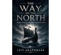 The Way of the North - Norse Wisdom for Modern Resilience: A Modern Guide to Viking Resilience and Self-Mastery: 2 (The Norse Mythology Library)