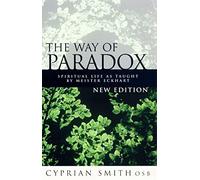 The Way of the Paradox: Spiritual Life As Taught By Meister Eckhart