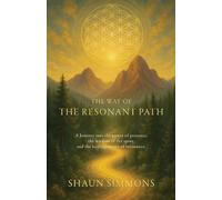 The Way of the Resonant Path: Healing Through Presence and the Spine