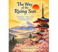 The Way of the Rising Sun: 50 Inspiring Stories of Japanese Wisdom for Young Hearts - Timeless Values of Courage, Kindness, and Perseverance for Boys and Girls Ages 8-16
