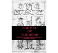 THE WAY OF THE ROOD: THE STATIONS OF THE CROSS, COMPOSED IN THE TRADITION OF THE POEM, “THE DREAM OF THE ROOD”
