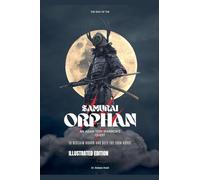 The Way of the Samurai Orphan: An Asian Teen Warrior's Quest to Reclaim Honor and Defy the Iron Horde
