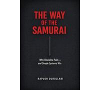 THE WAY OF THE SAMURAI: Why Discipline Fails-and Simple Systems Win