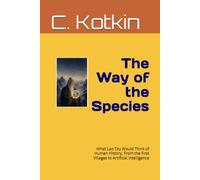 The Way of the Species: What Lao Tzu Would See: An Ancient Sage Witnesses the Human Record (The Curious Minds Library)